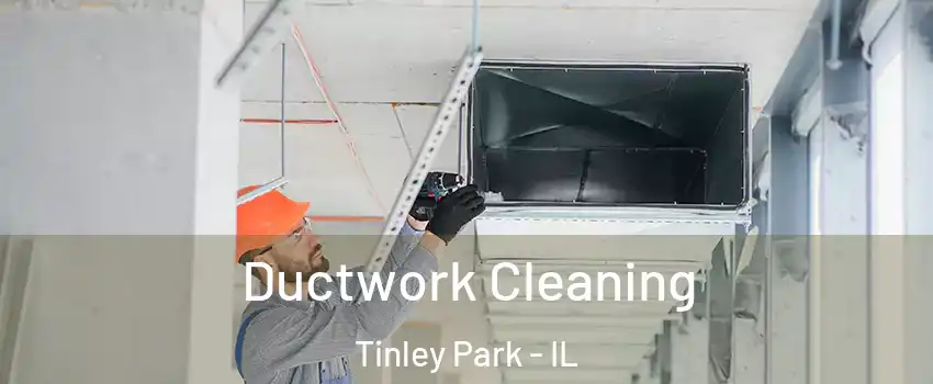  Ductwork Cleaning Tinley Park - IL