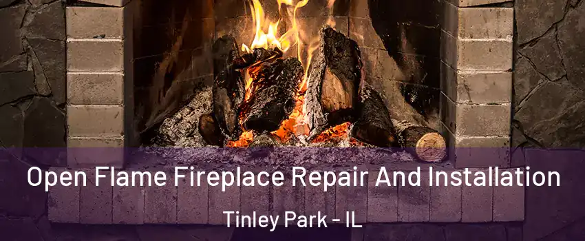  Open Flame Fireplace Repair And Installation Tinley Park - IL